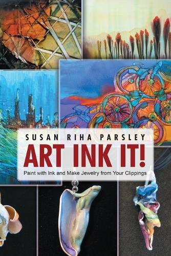 Art Ink It!: Paint with Ink and Make Jewelry from Your Clippings (Paperback)