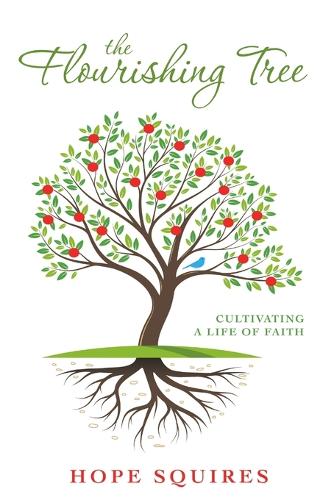 The Flourishing Tree: Cultivating a Life of Faith (Paperback)