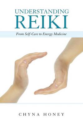Understanding Reiki: From Self-Care to Energy Medicine (Paperback)