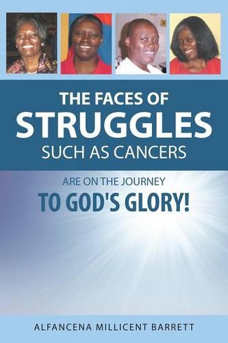 The Faces of Struggles Such as Cancers Are on the Journey to God's Glory! (Paperback)