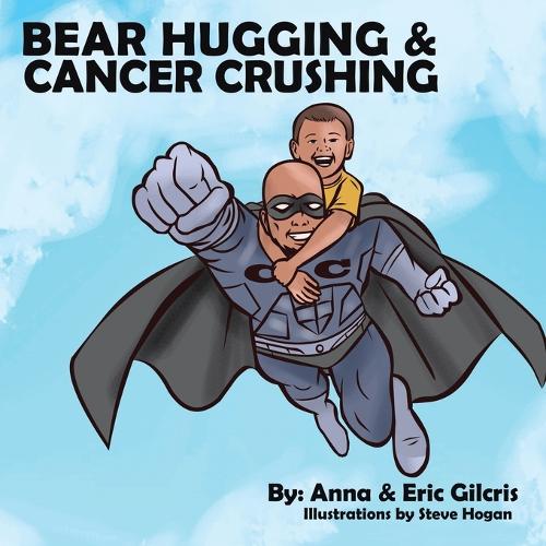 Bear Hugging and Cancer Crushing (Paperback)