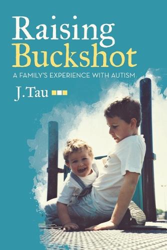 Raising Buckshot: A Family's Experience with Autism (Paperback)