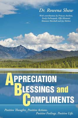 A Ppreciation B Lessings and C Ompliments: Positive Thoughts. Positive Actions. Positive Feelings. Positive Life (Paperback)