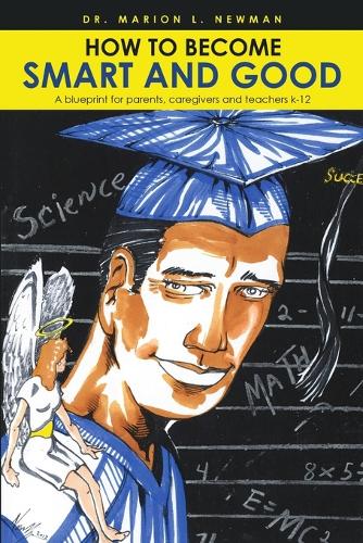 How to Become Smart and Good: A Blueprint for Parents, Caregivers and Teachers K-12 (Paperback)