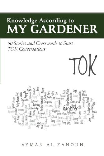 Knowledge According to My Gardener: 50 Stories and Crosswords to Start Tok Conversations (Paperback)