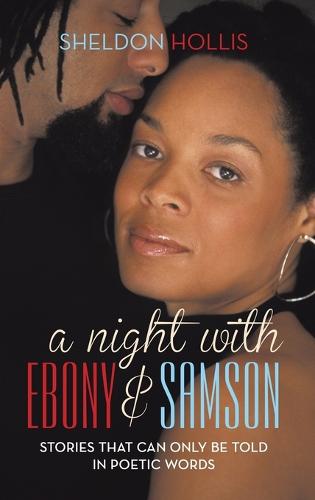 A Night with Ebony and Samson: Stories That Can Only Be Told in Poetic Words (Hardback)