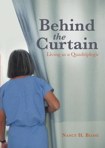 Behind the Curtain: Living as a Quadriplegic (Paperback)