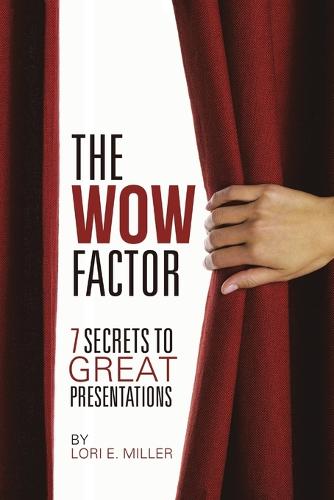 The Wow Factor - 7 Secrets to Great Presentations (Paperback)