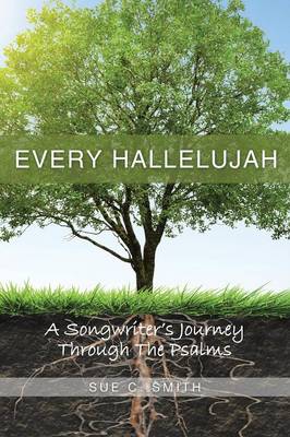 Every Hallelujah: A Songwriter's Journey Through the Psalms (Paperback)