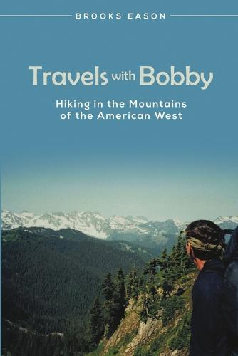 Travels with Bobby: Hiking in the Mountains of the American West (Paperback)