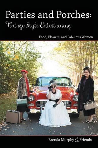 Parties & Porches: Vintage-Style Entertaining: Food, Flowers & Fabulous Women (Paperback)