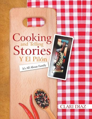 Cooking and Telling Stories y El Pilon: It's All about Family (Paperback)