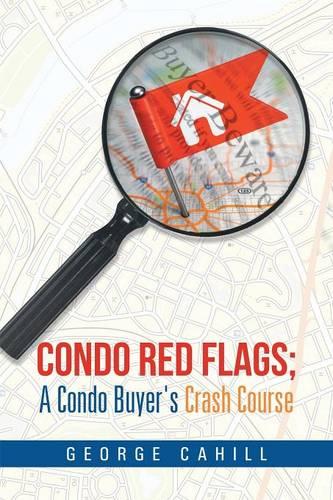 Condo Red Flags; A Condo Buyer's Crash Course (Paperback)