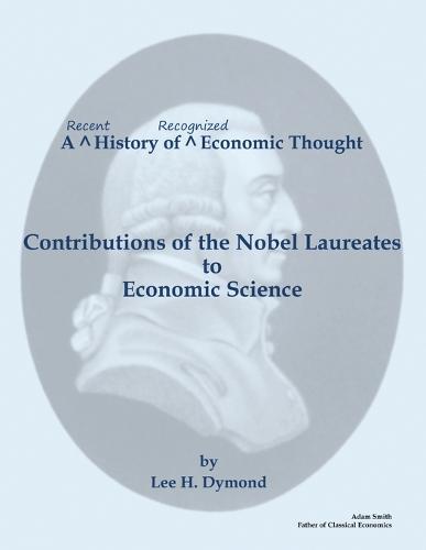 A Recent History of Recognized Economic Thought: Contributions of the Nobel Laureates to Economic Science (Paperback)