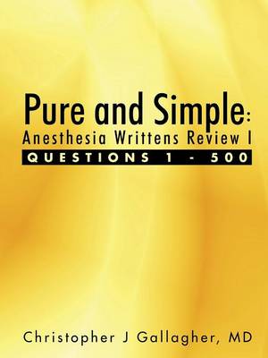 Pure and Simple: Anesthesia Writtens Review I Questions 1 - 500 (Paperback)