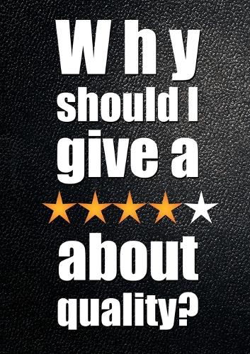 Why Should I Give a ***** about Quality?: Understanding and Profiting from the Customer-Led Quality Revolution (Paperback)