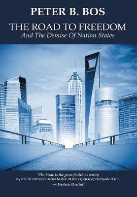 The Road to Freedom and the Demise of Nation States (Hardback)