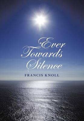 Ever Towards Silence (Hardback)