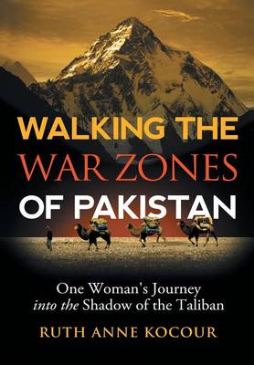 Walking the Warzones of Pakistan: One Woman's Journey Into the Shadow of the Taliban (Hardback)