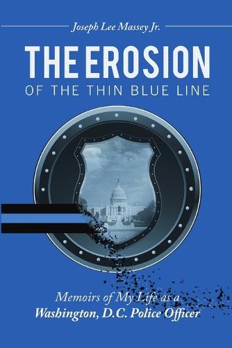 The Erosion of the Thin Blue Line: Memoirs of My Life as a Washington, D.C. Police Officer (Paperback)