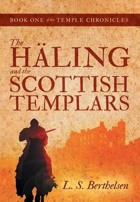 The Haling and the Scottish Templars: Book One of the Temple Chronicles (Hardback)