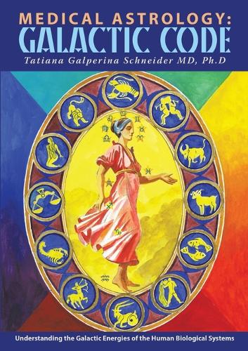 Medical Astrology: Galactic Code: Understanding the Galactic Energies of the Human Biological Systems (Paperback)