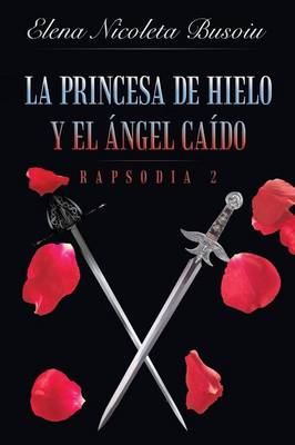 La Princesa de Hielo Y El ngel Ca do: Rapsodia 2: Las Espadas del Destino (Paperback)