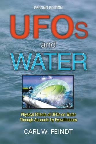 UFOs and Water: Physical Effects of UFOs on Water Through Accounts by Eyewitnesses (Paperback)