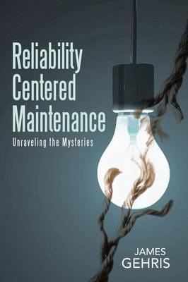 Reliability Centered Maintenance: Unraveling the Mysteries (Paperback)
