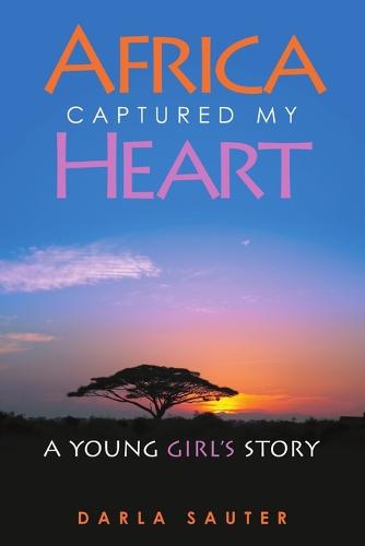 Africa Captured My Heart: A Young Girl's Story (Paperback)