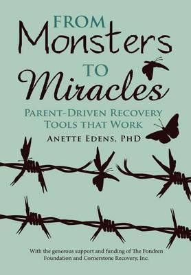 From Monsters to Miracles: Parent-Driven Recovery Tools That Work (Hardback)