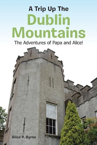 A Trip Up the Dublin Mountains: The Adventures of Papa and Alice! (Paperback)