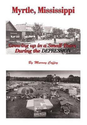 Myrtle, Mississippi Growing Up in a Small Town During the Depression (Hardback)