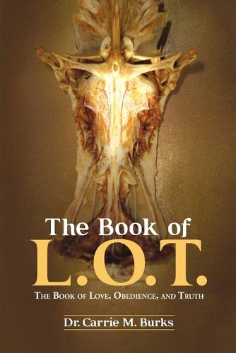 The Book of L. O. T.: The Book of Love, Obedience, and Truth (Paperback)