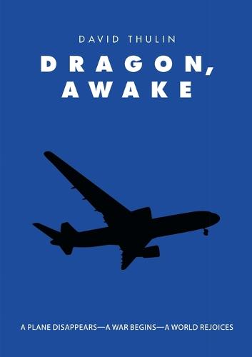 Dragon, Awake: A Plane Disappears-A War Begins-A World Rejoices (Paperback)