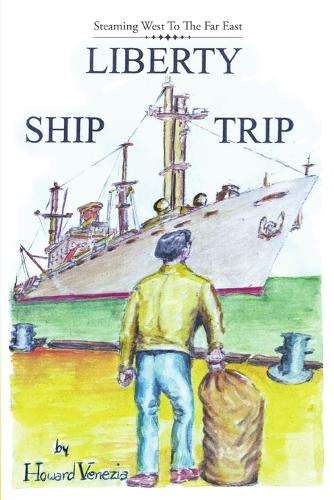 Liberty Ship Trip: Steaming West to the Far East (Paperback)