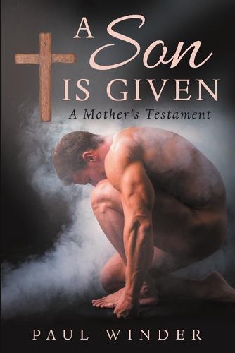 A Son Is Given: A Mother's Testament (Paperback)