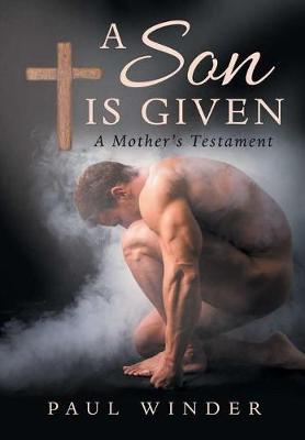 A Son Is Given: A Mother's Testament (Hardback)