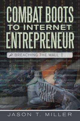 Combat Boots to Internet Entrepreneur: Breaching the Wall (Paperback)