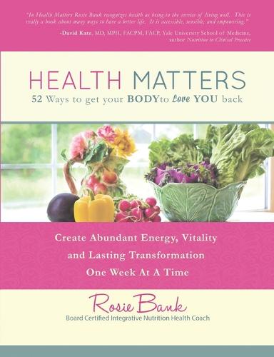 Health Matters: Fifty-Two Ways to Get Your Body to Love You Back (Paperback)