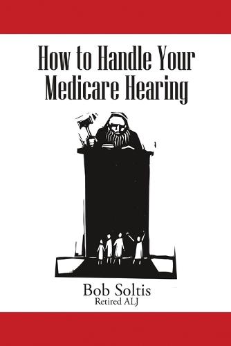 How to Handle Your Medicare Hearing (Paperback)