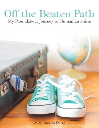 Off the Beaten Path: My Roundabout Journey to Humanitarianism (Paperback)