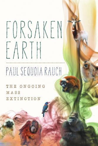 Forsaken Earth: The Ongoing Mass Extinction (Paperback)
