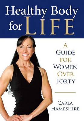 Healthy Body for Life: A Guide for Women Over Forty (Hardback)