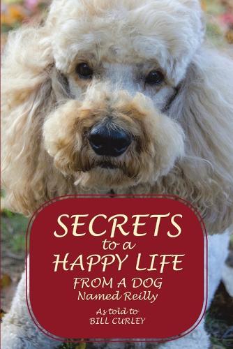Secrets to a Happy Life from a Dog Named Reilly (Paperback)