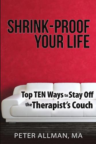 Shrink-Proof Your Life: Top Ten Ways to Stay Off the Therapist's Couch (Paperback)