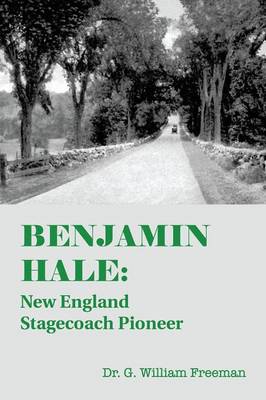 Benjamin Hale: New England Stagecoach Pioneer (Paperback)