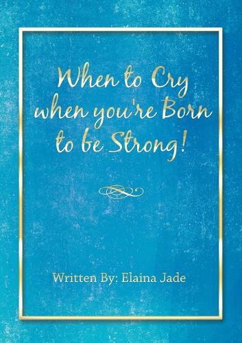 When to Cry When You're Born to Be Strong! (Paperback)