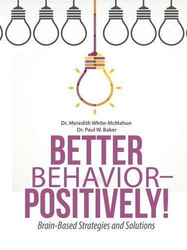 Better Behavior - Positively!: Brain-Based Strategies and Solutions (Paperback)