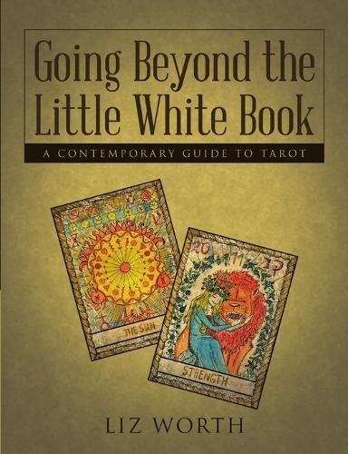 Going Beyond the Little White Book: A Contemporary Guide to Tarot (Paperback)